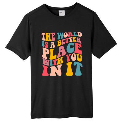 The World Is A Better Place With You In It Colorful Costume Cool Gift Tall Fusion ChromaSoft Performance T-Shirt