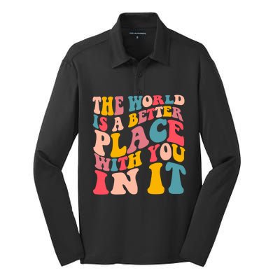 The World Is A Better Place With You In It Colorful Costume Cool Gift Silk Touch Performance Long Sleeve Polo