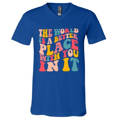 The World Is A Better Place With You In It Colorful Costume Cool Gift V-Neck T-Shirt