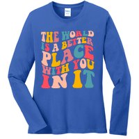 The World Is A Better Place With You In It Colorful Costume Cool Gift Ladies Long Sleeve Shirt