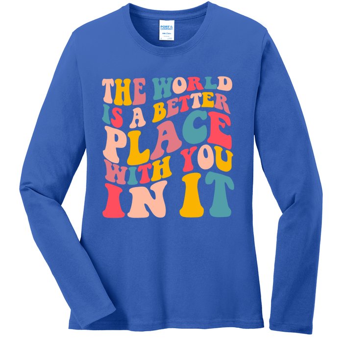 The World Is A Better Place With You In It Colorful Costume Cool Gift Ladies Long Sleeve Shirt