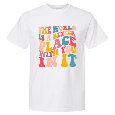 The World Is A Better Place With You In It Colorful Costume Cool Gift Garment-Dyed Heavyweight T-Shirt