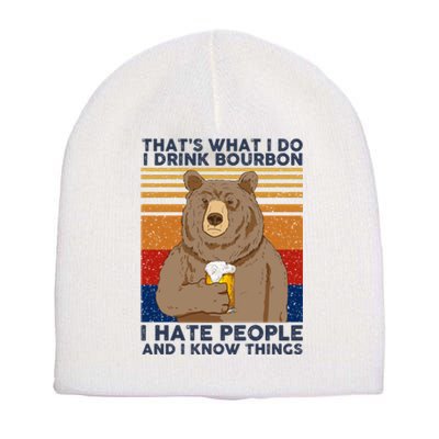 ThatS What I Do I Drink Bourbon I Hate People And I Know Things Short Acrylic Beanie