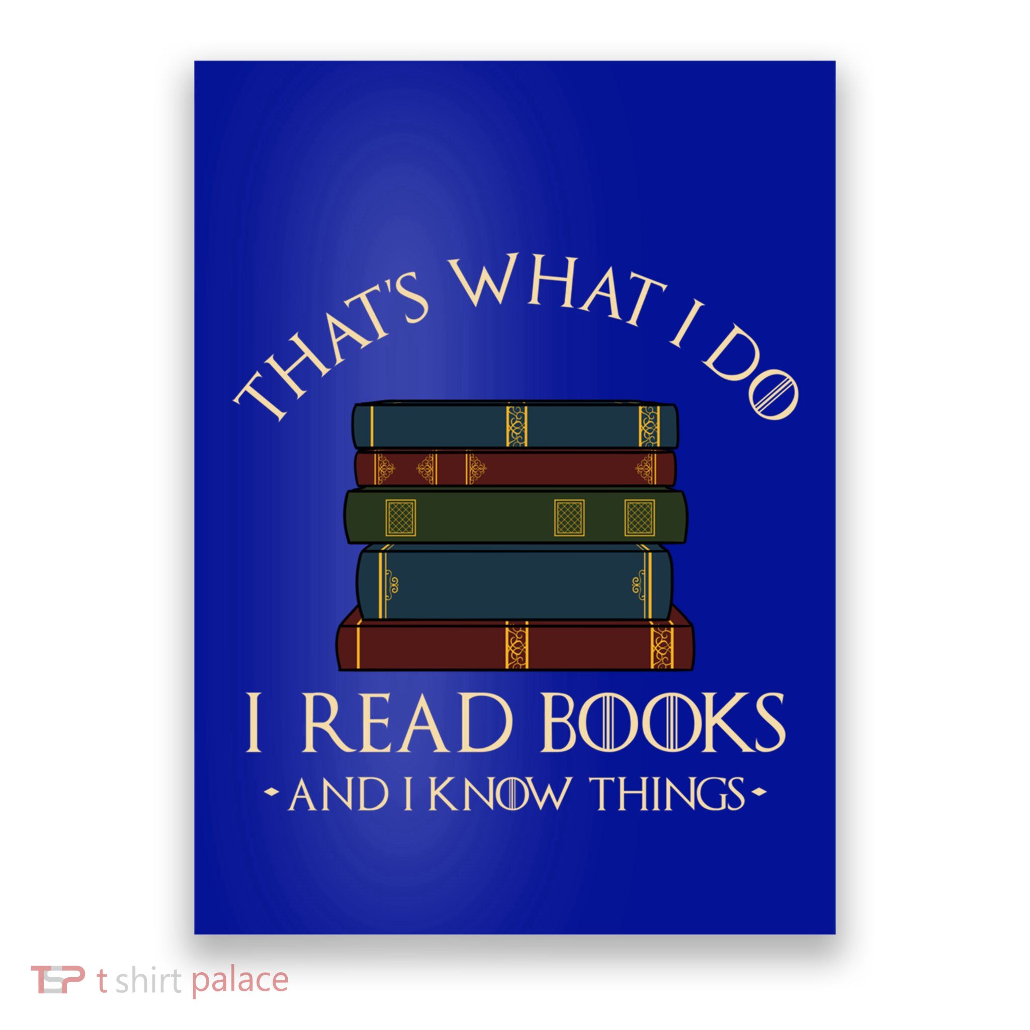 ThatS What I Do I Read Books And I Know Things Reading Gift Poster