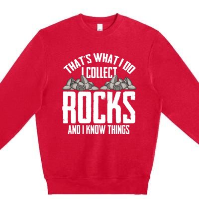 Thats What I Do I Collect Rocks And I Know Things Premium Crewneck Sweatshirt