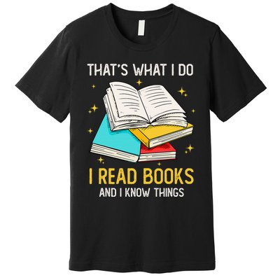 That's What I Do I Read Books And I Know Things Library Premium T-Shirt