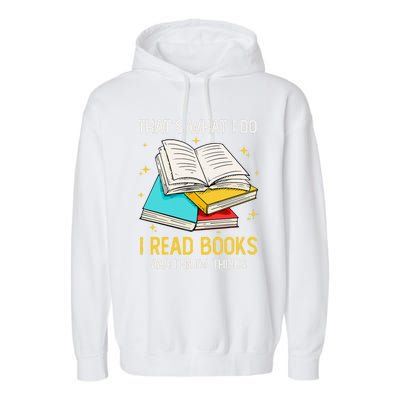 That's What I Do I Read Books And I Know Things Library Garment-Dyed Fleece Hoodie