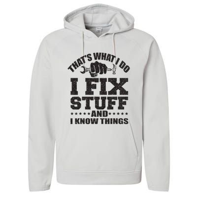 Thats What I Do I Fix Stuff And I Know Things Performance Fleece Hoodie