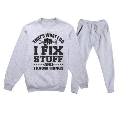 Thats What I Do I Fix Stuff And I Know Things Premium Crewneck Sweatsuit Set