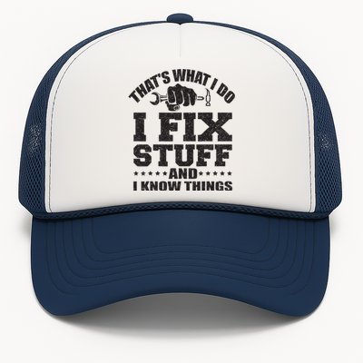 Thats What I Do I Fix Stuff And I Know Things Trucker Hat