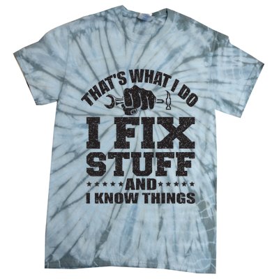 Thats What I Do I Fix Stuff And I Know Things Tie-Dye T-Shirt