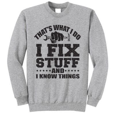 Thats What I Do I Fix Stuff And I Know Things Tall Sweatshirt