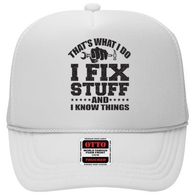 Thats What I Do I Fix Stuff And I Know Things High Crown Mesh Back Trucker Hat