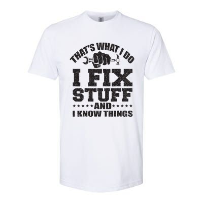 Thats What I Do I Fix Stuff And I Know Things Softstyle CVC T-Shirt