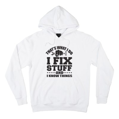 Thats What I Do I Fix Stuff And I Know Things Hoodie