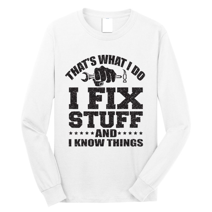 Thats What I Do I Fix Stuff And I Know Things Long Sleeve Shirt