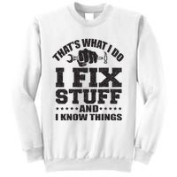 Thats What I Do I Fix Stuff And I Know Things Sweatshirt