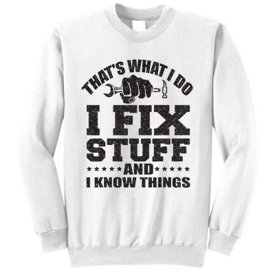 Thats What I Do I Fix Stuff And I Know Things Sweatshirt