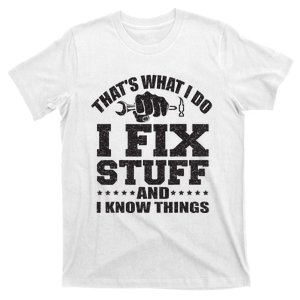 Thats What I Do I Fix Stuff And I Know Things T-Shirt