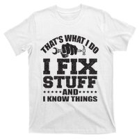 Thats What I Do I Fix Stuff And I Know Things T-Shirt