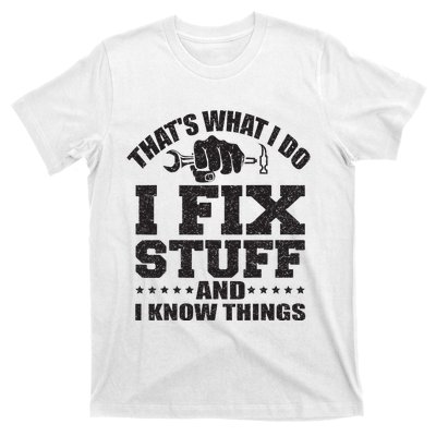 Thats What I Do I Fix Stuff And I Know Things T-Shirt