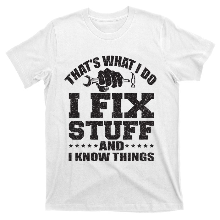 Thats What I Do I Fix Stuff And I Know Things T-Shirt