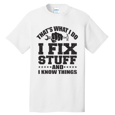 Thats What I Do I Fix Stuff And I Know Things Tall T-Shirt