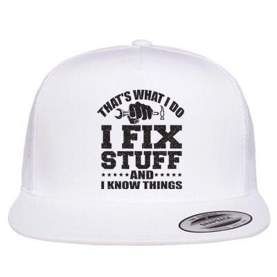 Thats What I Do I Fix Stuff And I Know Things Flat Bill Trucker Hat