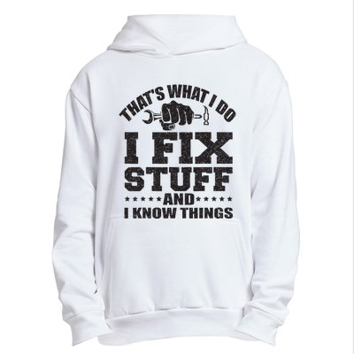 Thats What I Do I Fix Stuff And I Know Things Urban Pullover Hoodie