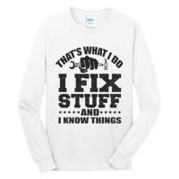 Thats What I Do I Fix Stuff And I Know Things Tall Long Sleeve T-Shirt