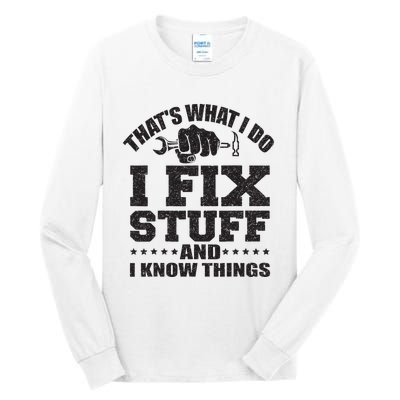 Thats What I Do I Fix Stuff And I Know Things Tall Long Sleeve T-Shirt