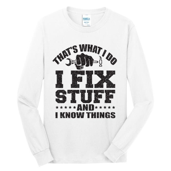 Thats What I Do I Fix Stuff And I Know Things Tall Long Sleeve T-Shirt