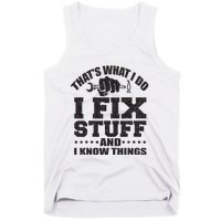 Thats What I Do I Fix Stuff And I Know Things Tank Top