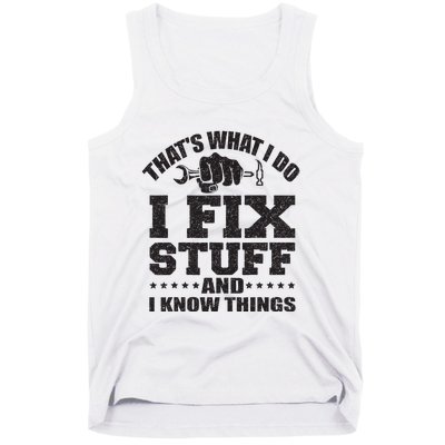 Thats What I Do I Fix Stuff And I Know Things Tank Top