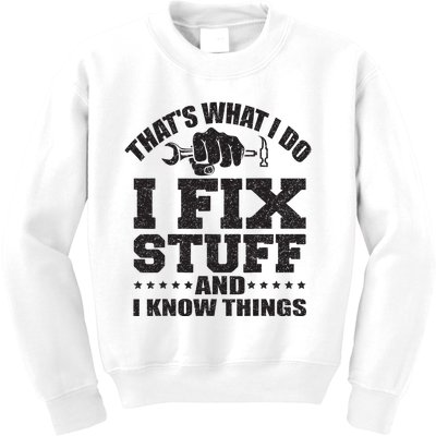 Thats What I Do I Fix Stuff And I Know Things Kids Sweatshirt