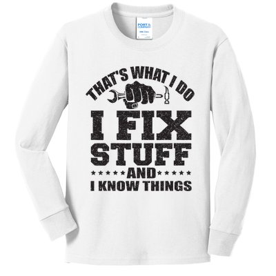 Thats What I Do I Fix Stuff And I Know Things Kids Long Sleeve Shirt