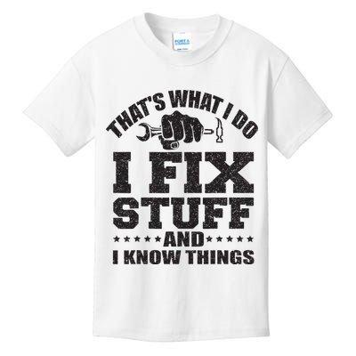 Thats What I Do I Fix Stuff And I Know Things Kids T-Shirt
