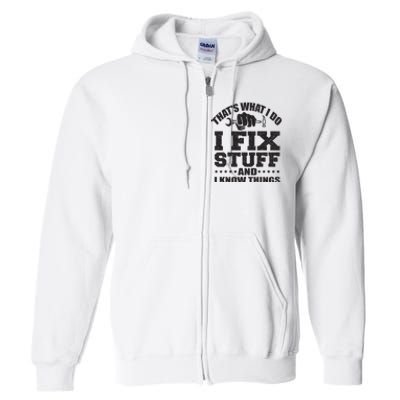 Thats What I Do I Fix Stuff And I Know Things Full Zip Hoodie