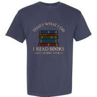 That's What I Do I Read Books And I Know Things - Reading Garment-Dyed Heavyweight T-Shirt