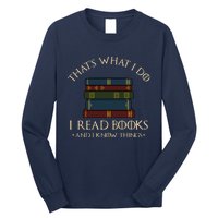 That's What I Do I Read Books And I Know Things - Reading Long Sleeve Shirt