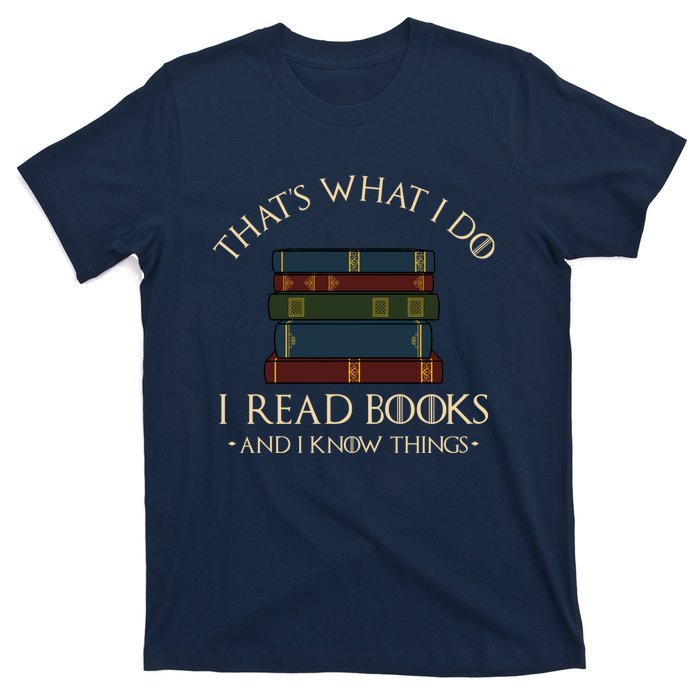 That's What I Do I Read Books And I Know Things - Reading T-Shirt