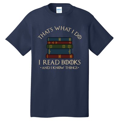 That's What I Do I Read Books And I Know Things - Reading Tall T-Shirt