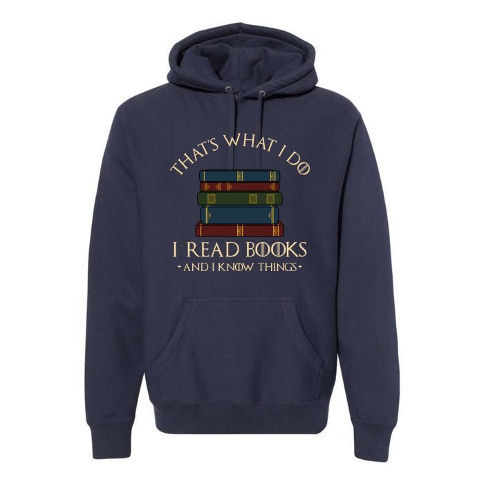 That's What I Do I Read Books And I Know Things - Reading Premium Hoodie