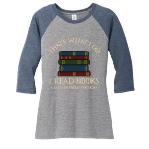 That's What I Do I Read Books And I Know Things - Reading Women's Tri-Blend 3/4-Sleeve Raglan Shirt