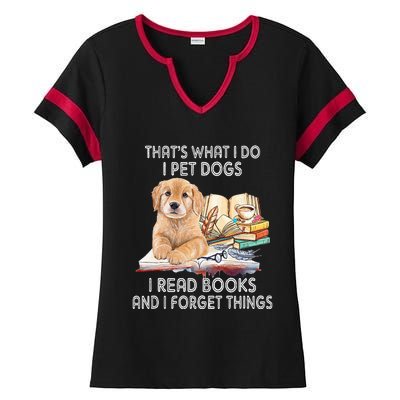 That's What I Do I Pet Dogs I Read Books And I Forget Things Ladies Halftime Notch Neck Tee