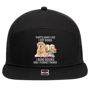 That's What I Do I Pet Dogs I Read Books And I Forget Things 7 Panel Mesh Trucker Snapback Hat