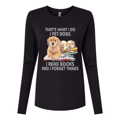 That's What I Do I Pet Dogs I Read Books And I Forget Things Womens Cotton Relaxed Long Sleeve T-Shirt