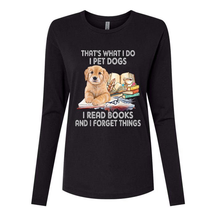 That's What I Do I Pet Dogs I Read Books And I Forget Things Womens Cotton Relaxed Long Sleeve T-Shirt