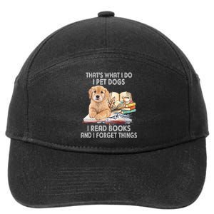 That's What I Do I Pet Dogs I Read Books And I Forget Things 7-Panel Snapback Hat