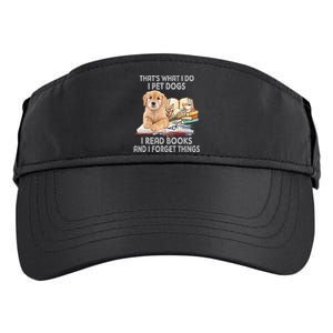 That's What I Do I Pet Dogs I Read Books And I Forget Things Adult Drive Performance Visor